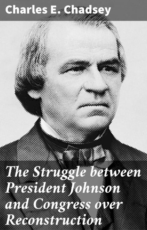 The Struggle between President Johnson and Congress over Reconstruction(Kobo/電子書)