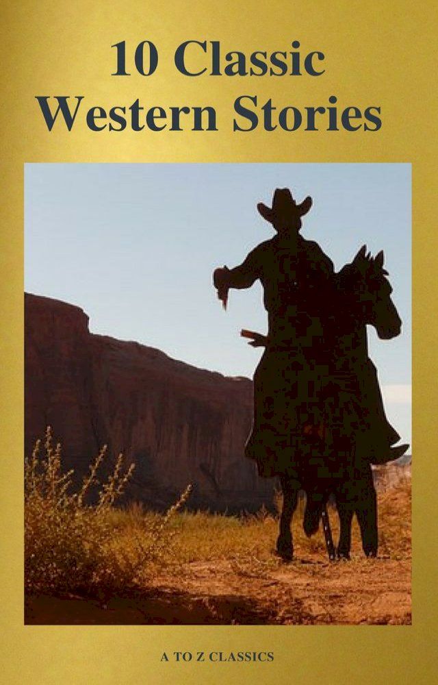  10 Classic Western Stories (Best Navigation, Active TOC) (A to Z Classics)(Kobo/電子書)