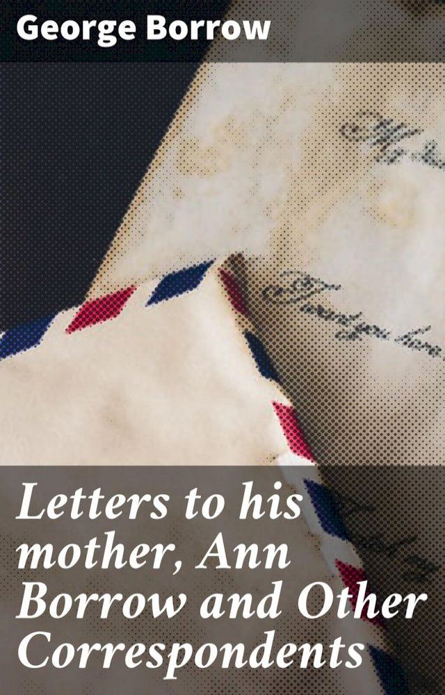  Letters to his mother, Ann Borrow and Other Correspondents(Kobo/電子書)