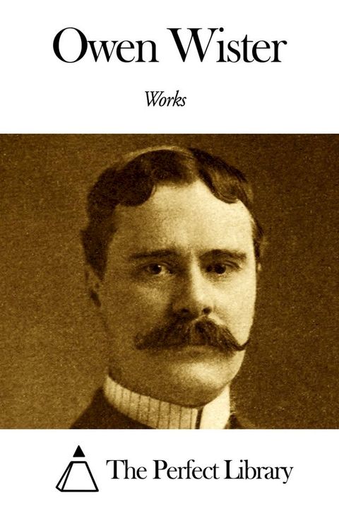 Works of Owen Wister(Kobo/電子書)