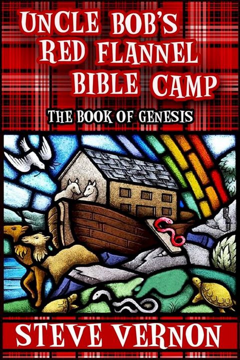 Uncle Bob's Red Flannel Bible Camp - The Book of Genesis(Kobo/電子書)