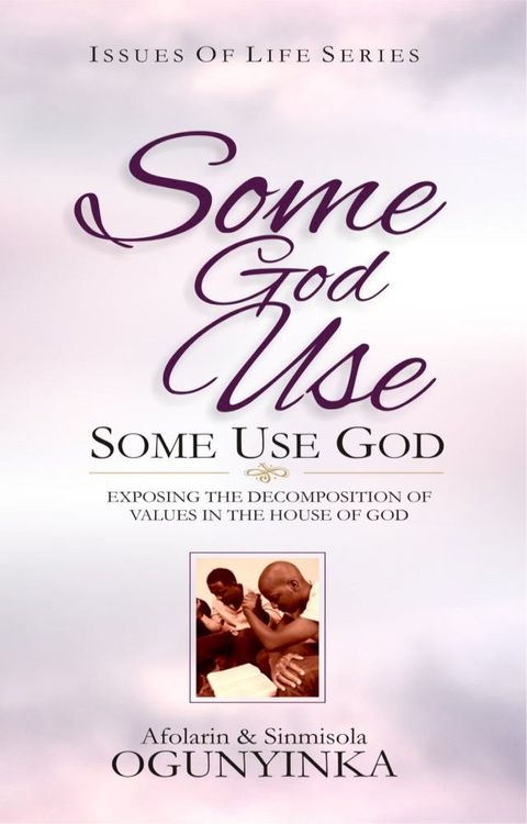 Some God Use, Some Use God (Issues of Life series)(Kobo/電子書)