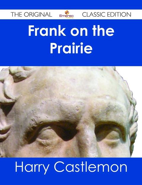 Frank on the Prairie - The Original Classic Edition(Kobo/電子書)