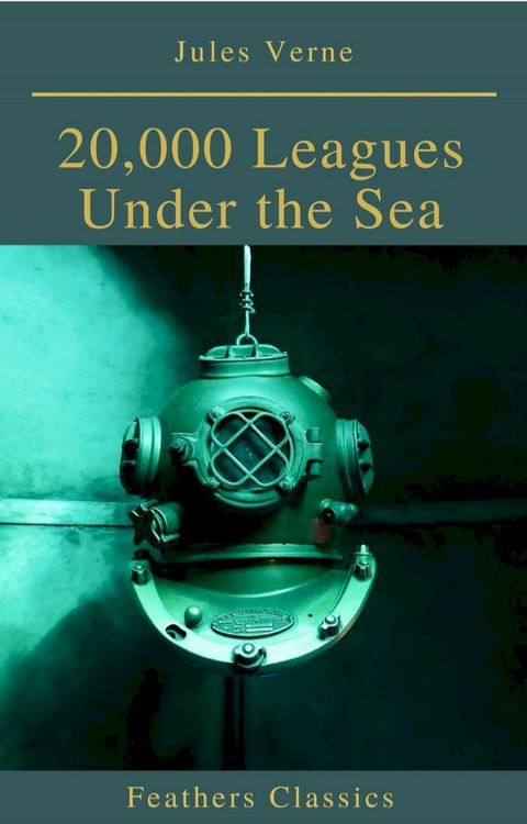 20,000 Leagues Under the Sea (Illustrated and Annotated) (Feathers Classics)(Kobo/電子書)