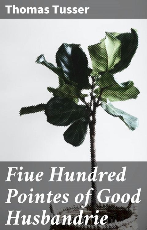 Fiue Hundred Pointes of Good Husbandrie(Kobo/電子書)