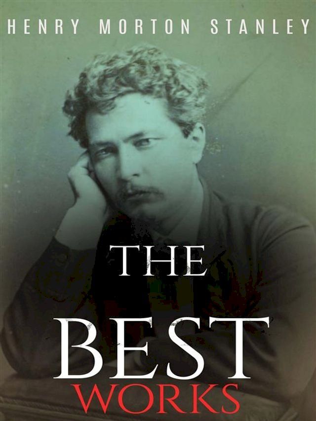  Henry Morton Stanley: The Best Works(Kobo/電子書)