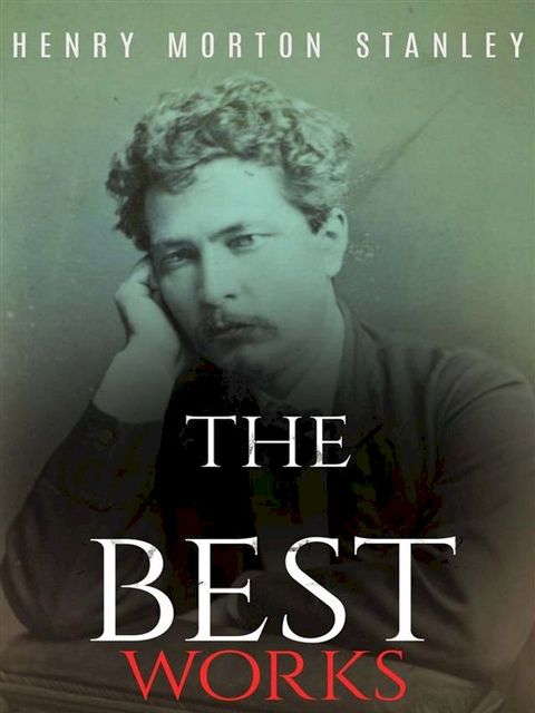 Henry Morton Stanley: The Best Works(Kobo/電子書)