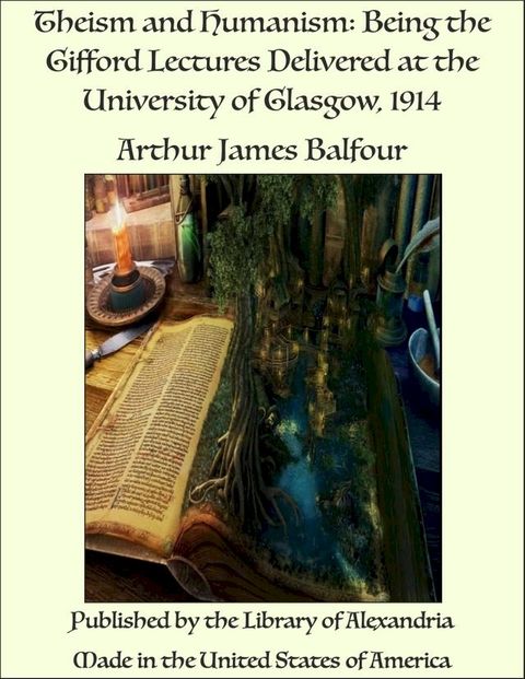 Theism and Humanism: Being the Gifford Lectures Delivered at the University of Glasgow, 1914(Kobo/電子書)