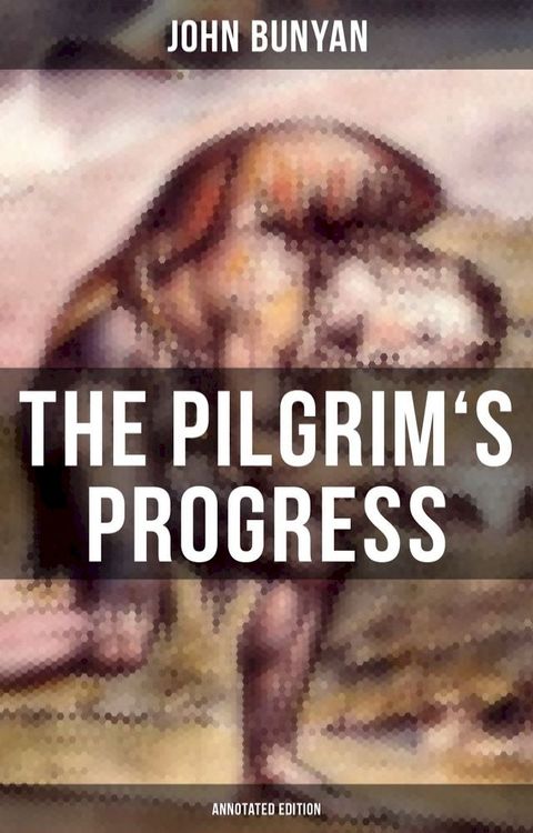 The Pilgrim's Progress (Annotated Edition)(Kobo/電子書)