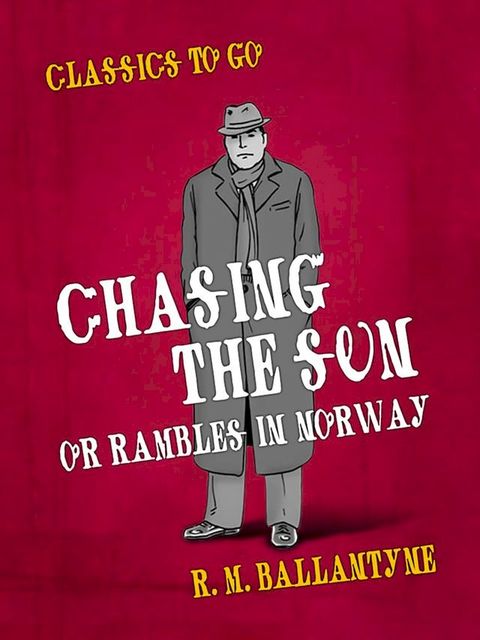 Chasing the Sun Or Rambles in Norway(Kobo/電子書)