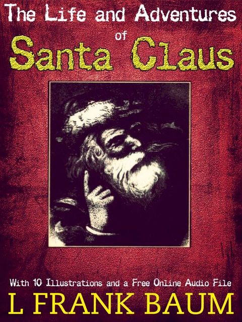 The Life and Adventures of Santa Claus: With 10 Illustrations and a Free Online Audio File.(Kobo/電子書)