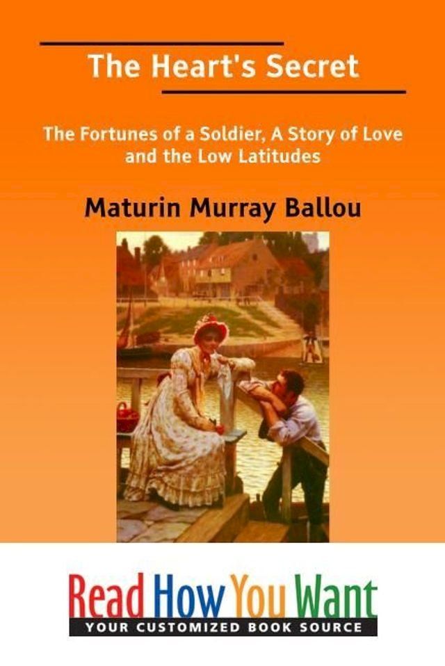  The Heart's Secret : The Fortunes Of A Soldier A Story Of Love And The Low Latitudes(Kobo/電子書)