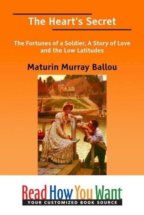 The Heart's Secret : The Fortunes Of A Soldier A Story Of Love And The Low Latitudes(Kobo/電子書)