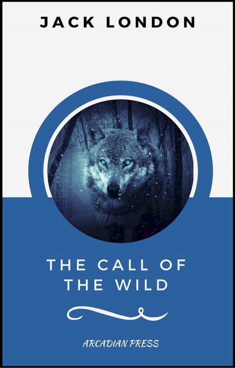 The Call of the Wild (ArcadianPress Edition)(Kobo/電子書)