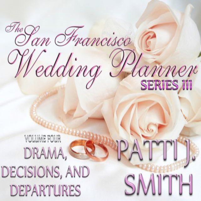  The San Francisco Wedding Planner Series III - Volume 4 - Drama,Decisions, and Departures(Kobo/電子書)