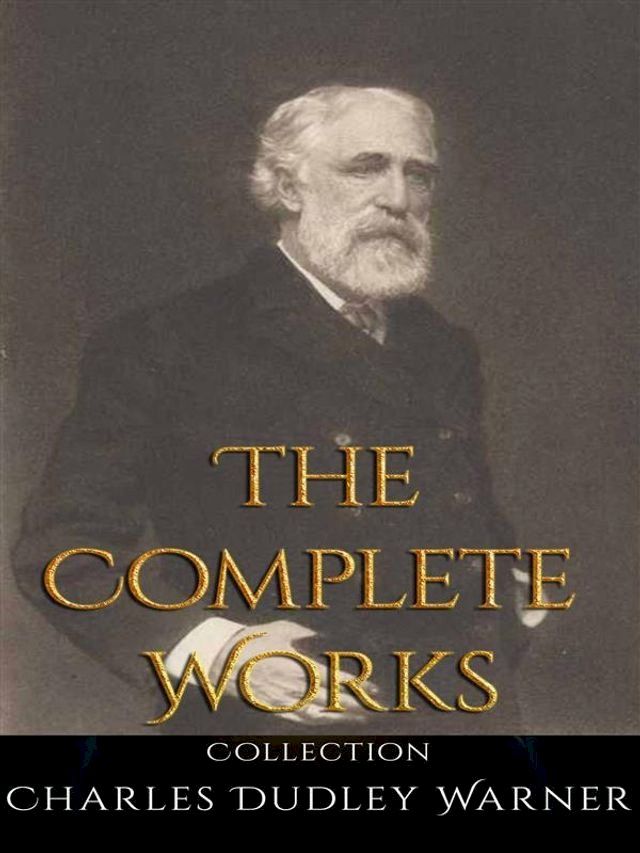  Charles Dudley Warner: The Complete Works(Kobo/電子書)