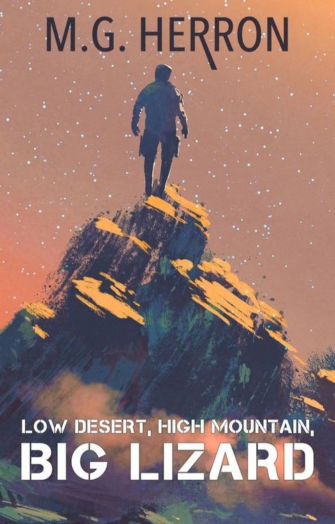 Low Desert, High Mountain, Big Lizard: A Post-Apocalyptic Story(Kobo/電子書)