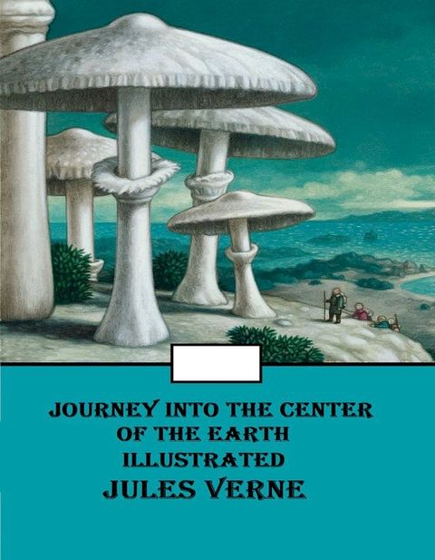 Journey into the Center of the Earth Illustrated(Kobo/電子書)