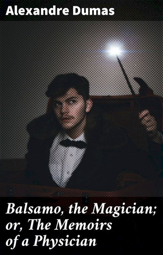  Balsamo, the Magician; or, The Memoirs of a Physician(Kobo/電子書)