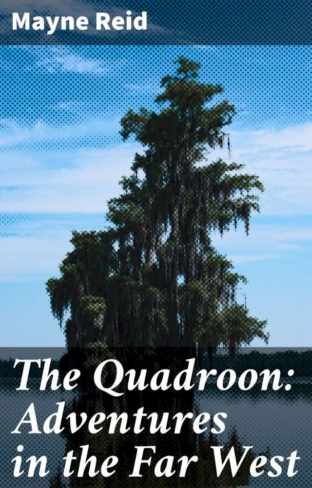  The Quadroon: Adventures in the Far West(Kobo/電子書)