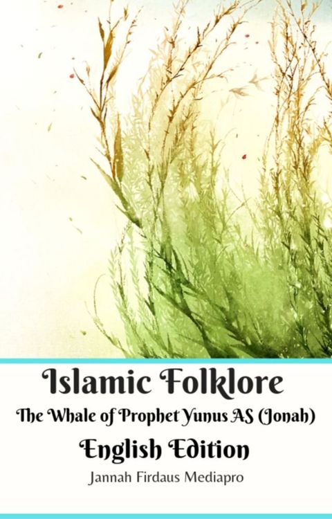 Islamic Folklore The Whale of Prophet Yunus AS (Jonah) English Edition(Kobo/電子書)