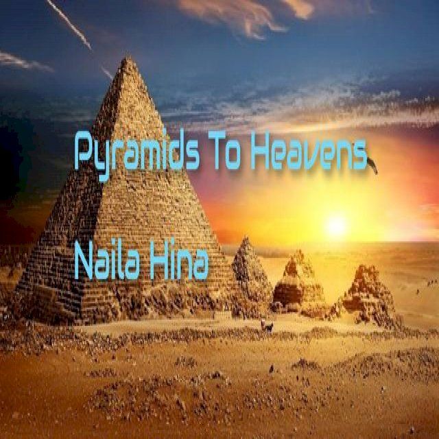  Pyramids To Heavens! Naila Hina(Kobo/電子書)