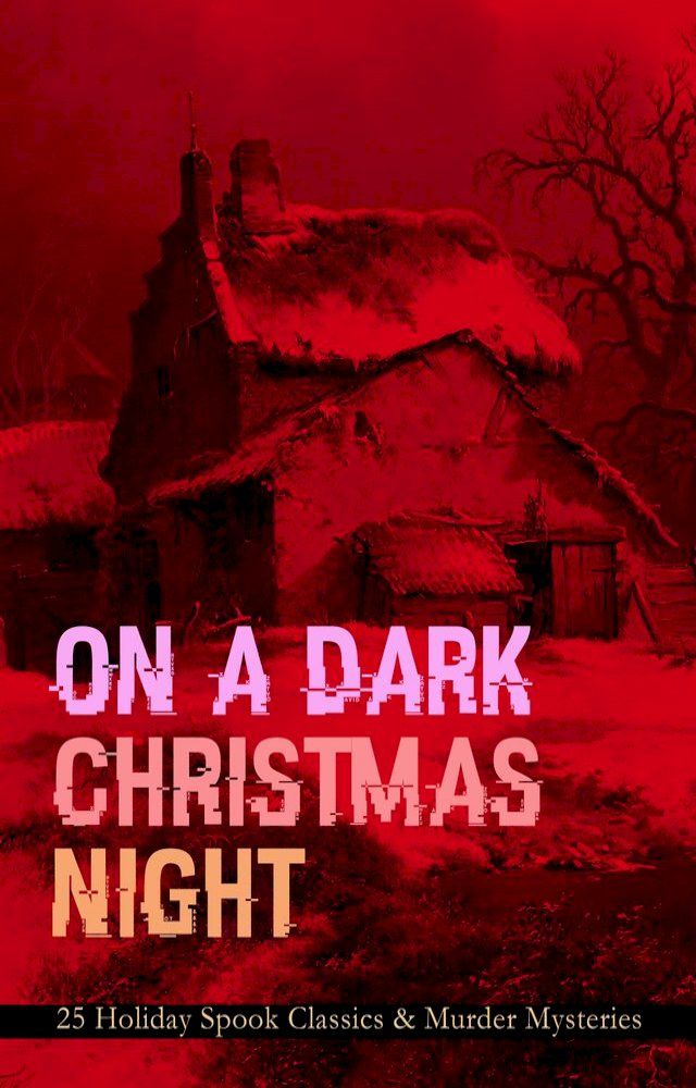  ON A DARK CHRISTMAS NIGHT – 25 Holiday Spook Classics & Murder Mysteries(Kobo/電子書)