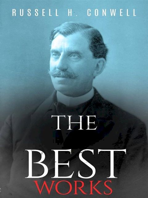 Russell H. Conwell: The Best Works(Kobo/電子書)