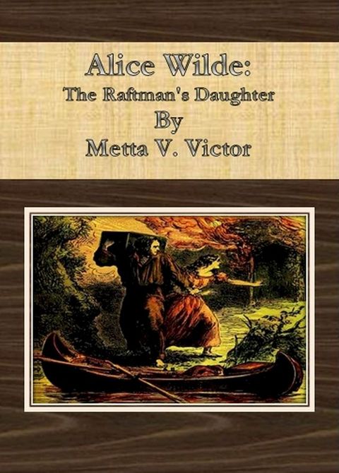 Alice Wilde: The Raftman's Daughter(Kobo/電子書)