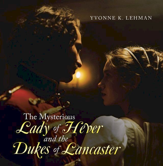  The Mysterious Lady of Hever and the Dukes of Lancaster(Kobo/電子書)