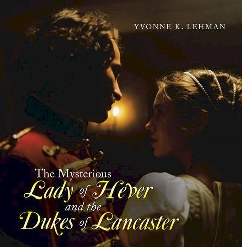 The Mysterious Lady of Hever and the Dukes of Lancaster(Kobo/電子書)