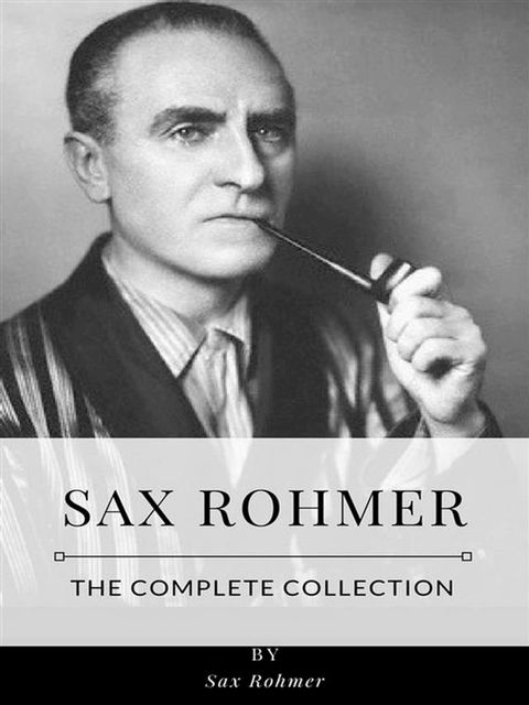 Sax Rohmer – The Complete Collection(Kobo/電子書)