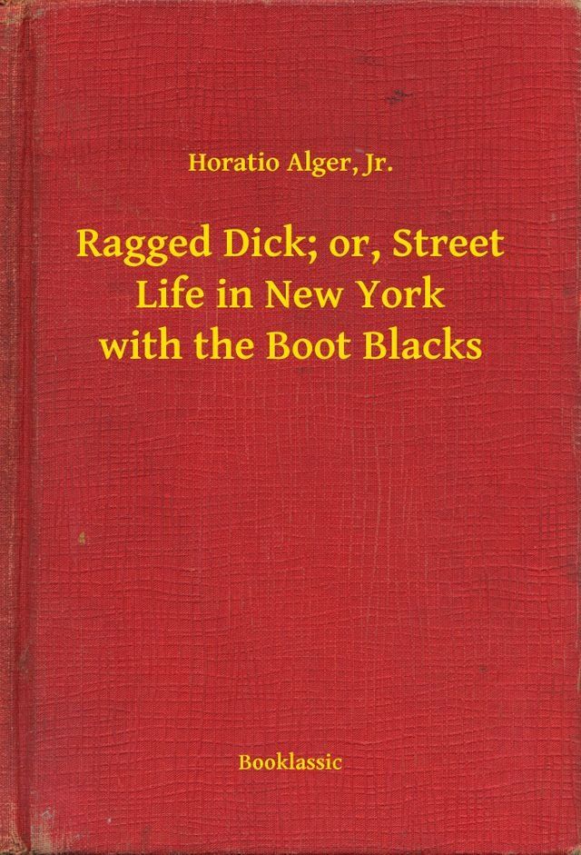  Ragged Dick; or, Street Life in New York with the Boot Blacks(Kobo/電子書)