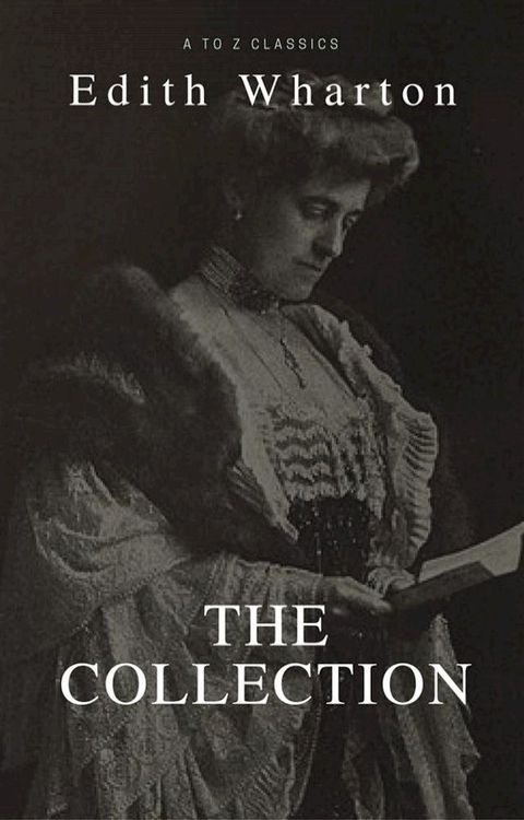 Edith Wharton: The Collection (Best Navigation, Active TOC) (A to Z Classics)(Kobo/電子書)