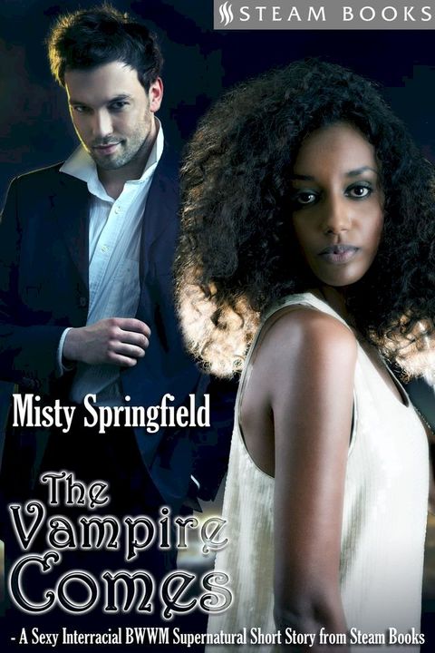 The Vampire Comes - A Sexy Interracial BWWM Supernatural Short Story from Steam Books(Kobo/電子書)