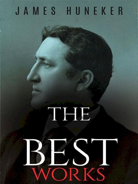 James Huneker: The Best Works(Kobo/電子書)