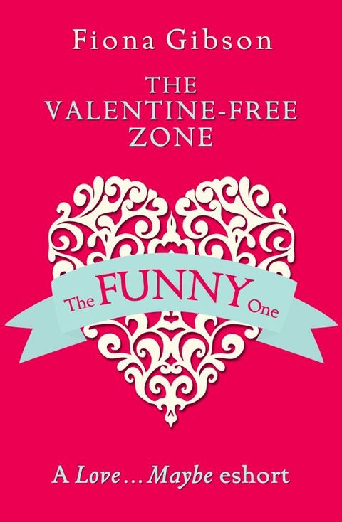 The Valentine-Free Zone: A Love...Maybe Valentine eShort(Kobo/電子書)