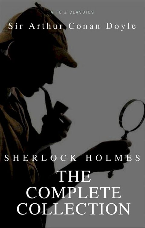 Sherlock Holmes: The Complete Collection (Active TOC) (AtoZ Classics)(Kobo/電子書)