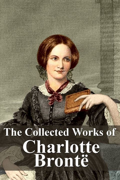 The Collected Works of Charlotte Bront&euml;(Kobo/電子書)