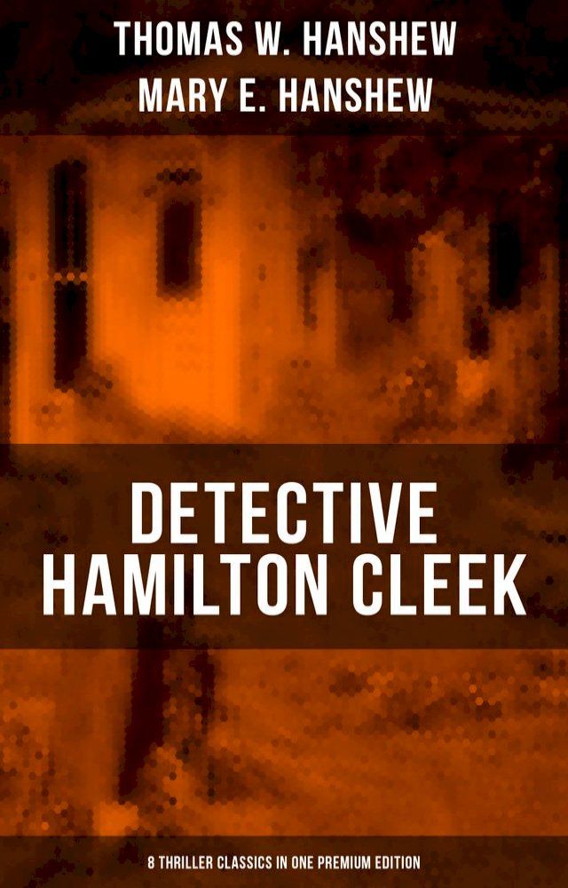  Detective Hamilton Cleek: 8 Thriller Classics in One Premium Edition(Kobo/電子書)