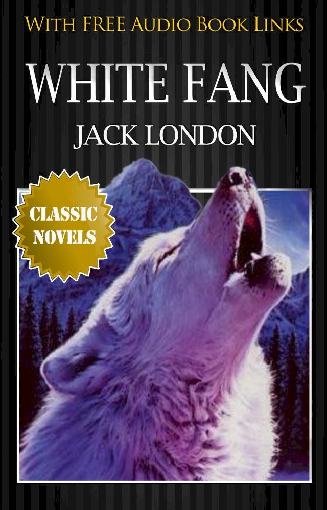  WHITE FANG Classic Novels: New Illustrated [Free Audio Links](Kobo/電子書)