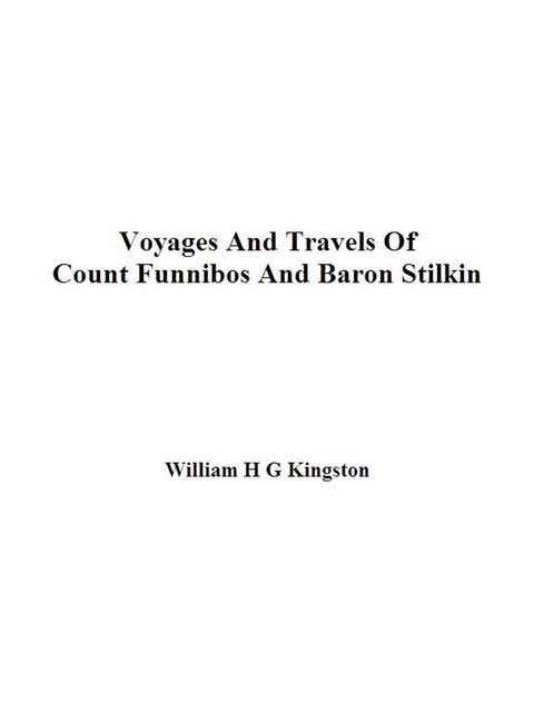 Voyages and Travels of Count Funnibos and Baron Stilkin(Kobo/電子書)