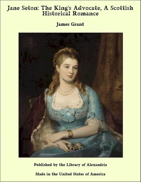 Jane Seton: The King's Advocate, A Scottish Historical Romance(Kobo/電子書)