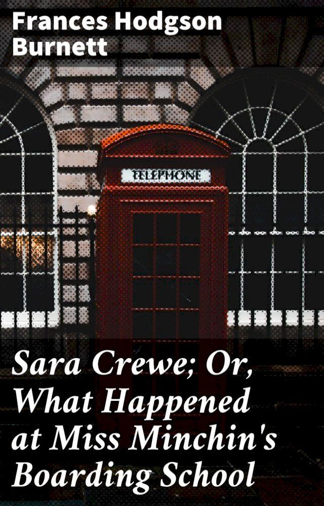  Sara Crewe; Or, What Happened at Miss Minchin's Boarding School(Kobo/電子書)