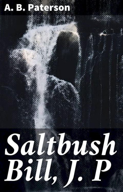 Saltbush Bill, J. P(Kobo/電子書)