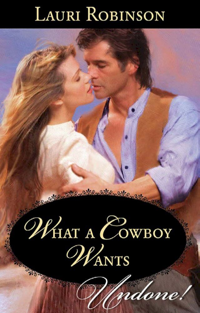  What A Cowboy Wants (Mills & Boon Historical Undone)(Kobo/電子書)