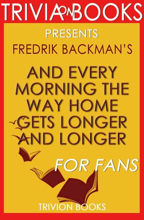 And Every Morning the Way Home Gets Longer and Longer by Fredrik Backman  Conversation Starters(Kobo/電子書)