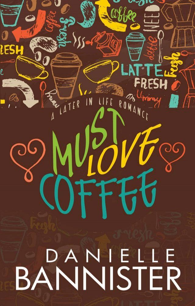  Must Love Coffee: A Later in Life Romance(Kobo/電子書)