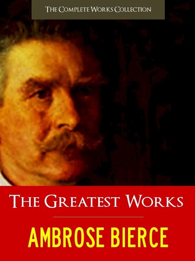  THE GREATEST WORKS OF AMBROSE BIERCE(Kobo/電子書)