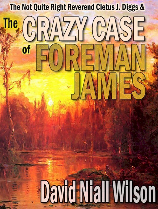  The Not Quite Right Reverend Cletus J. Diggs & The Crazy Case of Foreman James(Kobo/電子書)